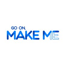 Go On Make Me